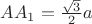 $AA_1=\frac{\sqrt{3}}{2}a$