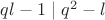 $ql-1\mid q^2-l$