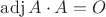 $\operatorname{adj} A \cdot A = O$