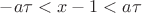 $-a\tau < x-1 < a\tau$