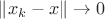 $\|x_k-x\|\to 0$ $\|x_k-x\|\to 0$