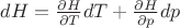 $\[dH = \frac{{\partial H}}{{\partial T}}dT + \frac{{\partial H}}{{\partial p}}dp\]$