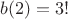 $b(2)=3!$