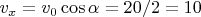 $v_x=v_0 \cos \alpha=20/2=10$