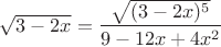 $\sqrt {3-2x}=\dfrac{\sqrt {(3-2x)^5}}{9-12x+4x^2}$