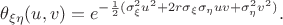 $$\theta_{\xi\eta}(u,v)=e^{-\frac{1}{2}(\sigma_{\xi}^2u^2+2r\sigma_{\xi}\sigma_{\eta}uv+\sigma_{\eta}^2v^2)}.$$
