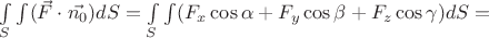 $\int\limits_{S}\int\limits (\vec{F}\cdot \vec{n_{0}})dS=\int\limits_{S}\int\limits(F_{x}\cos\alpha + F_{y} \cos\beta +F_{z} \cos\gamma)dS=$