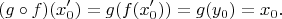 $$ (g \circ f)(x_0') = g(f(x_0')) = g(y_0) = x_0. $$