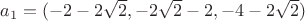 $a_1=(-2-2\sqrt{2},-2\sqrt{2}-2,-4-2\sqrt{2})$