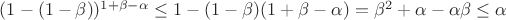 $(1-(1-\beta))^{1+\beta-\alpha} \le 1-(1-\beta)(1+\beta-\alpha)=\beta^2+\alpha-\alpha\beta \le \alpha$