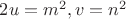 $2u=m^2,v=n^2$