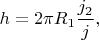 $h=2\pi R_1\dfrac{j_2}{j},$
