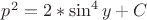 $p^2=2*\sin^4 {y}+C$