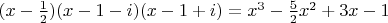 $(x-\frac12)(x-1-i)(x-1+i)=x^3-\frac52x^2+3x-1$
