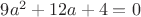 $9a^2+12a+4=0$