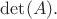 $\det(A).$
