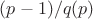 $(p-1)/q(p)$