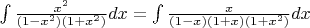 $\int \frac {x^2}{(1-x^2)(1+x^2)}dx = \int \frac {x}{(1-x)(1+x)(1+x^2)}dx$