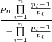 $\[\frac{{{p_n}\prod\limits_{i = 1}^n {\frac{{{p_i} - 1}}{{{p_i}}}} }}{{1 - \prod\limits_{i = 1}^n {\frac{{{p_i} - 1}}{{{p_i}}}} }}\]$