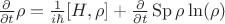 $\frac{\partial}{\partial t}\rho= \frac{1}{i \hbar}[H,\rho] + \frac{\partial}{\partial t}\operatorname{Sp}\rho \ln(\rho)$