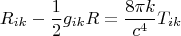 $$R_{ik}-\frac{1}{2}g_{ik}R=\frac{8\pi k}{c^4}T_{ik}$$