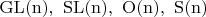 $\rm{GL(n), \ SL(n), \ O(n), \  SО(n)}$