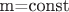 m=const