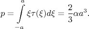 $$p=\int\limits_{-a}^{a}  \xi \tau(\xi) d\xi=\dfrac{2}{3}\alpha a^3.$$