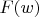 $F(w)$