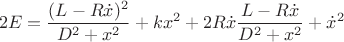 $$2E = \frac{(L-R\dot x)^2}{D^2+x^2}+kx^2+2R\dot x\frac{L-R\dot x}{D^2+x^2}+\dot x^2$$
