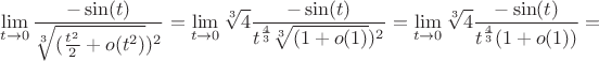 $$\lim\limits_{t \to 0} \frac{-\sin(t)}{\sqrt[3]{(\frac{t^2}{2} + o(t^2)})^2}  = 
\lim\limits_{t \to 0} \sqrt[3]{4} \frac{-\sin(t)}{t^\frac{4}{3} \sqrt[3]{(1 + o(1)})^2} =
\lim\limits_{t \to 0} \sqrt[3]{4} \frac{-\sin(t)}{t^\frac{4}{3} (1 + o(1))} =

$$