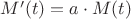 $ M'(t) = a \cdot M(t)$