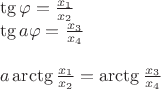 $$\begin{array}{l}\tg\varphi=\frac{x_1}{x_2}\\
\tg a\varphi=\frac{x_3}{x_4}\\ \\
a\arctg\frac{x_1}{x_2}=\arctg\frac{x_3}{x_4}\end{array}$$