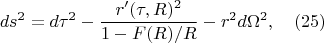 $$ds^2=d{\tau}^2-\frac {r'(\tau,R)^2}{1-F(R)/R}-r^2d{\Omega}^2 ,      \quad(25)$$