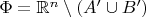 $\Phi=\mathbb R^n\setminus(A'\cup B')$