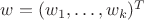 $w = (w_1, \dots, w_k)^T $