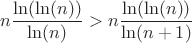 $$n\frac{\ln(\ln(n))}{\ln(n)}>n\frac{\ln(\ln(n))}{\ln(n+1)}$$