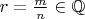 $r=\frac mn \in \mathbb{Q}$