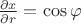 $\frac{\partial x}{\partial r}=\cos\varphi$