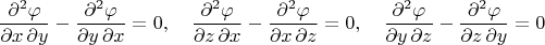 $$\dfrac{\partial^2\varphi}{\partial x\,\partial y}-\dfrac{\partial^2\varphi}{\partial y\,\partial x}=0,\quad\dfrac{\partial^2\varphi}{\partial z\,\partial x}-\dfrac{\partial^2\varphi}{\partial x\,\partial z}=0,\quad\dfrac{\partial^2\varphi}{\partial y\,\partial z}-\dfrac{\partial^2\varphi}{\partial z\,\partial y}=0$$