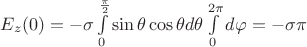 ${E_z}(0) =  - \sigma \int\limits_0^{\frac{\pi }{2}} {\sin \theta \cos \theta d\theta \int\limits_0^{2\pi } {d\varphi } }  =  - \sigma \pi $