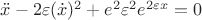 $\ddot{x}-2\varepsilon(\dot{x})^2 + e^2\varepsilon^2e^{2\varepsilon x} = 0$