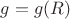 $g=g(R)$