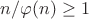 $n/\varphi(n)\geq 1$