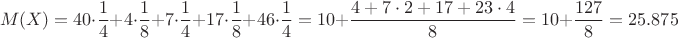 $$M(X)=40\cdot \dfrac{1}{4}+4\cdot \dfrac{1}{8}+7\cdot \dfrac{1}{4}+17\cdot \dfrac{1}{8}+46\cdot \dfrac{1}{4}=10+\dfrac{4+7\cdot 2+17+23\cdot 4}{8}=10+\dfrac{127}{8} = 25.875$$