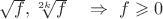 $\sqrt{f},\sqrt[2k]{f}\quad\Rightarrow\,\,f\geqslant 0$