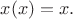 $x(x)=x.$