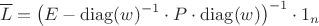 $$\overline L = \left(E - \operatorname{diag}(w)^{-1}\cdot P \cdot \operatorname{diag}(w)\right)^{-1} \cdot 1_n$$