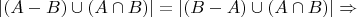 $$
|(A - B) \cup (A \cap B)| = |(B - A) \cup (A \cap B)| \Rightarrow 
$$