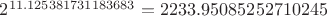 $2^{11.125381731183683}=2233.95085252710245$